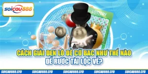 Cách giải đen lô đề cờ bạc như thế nào