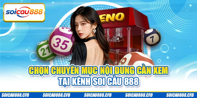 Chọn chuyên mục nội dung cần xem tại kênh Soi cầu 888