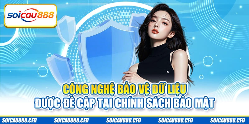 Công nghệ bảo vệ dữ liệu được đề cập tại chính sách bảo mật