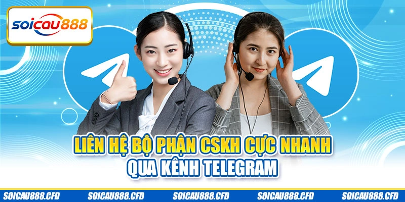 Liên hệ bộ phận CSKH cực nhanh qua kênh Telegram