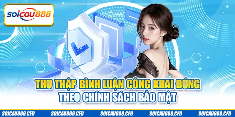 Thu thập bình luận công khai đúng theo chính sách bảo mật